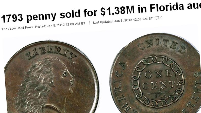 Vuodelta 1793 peräisin oleva pennyn kolikko kaupattiin 1,38 miljoonalla dollarilla Yhdysvalloissa 7. tammikuuta 2012. 