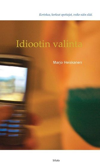Marjo Heiskasen Idiootin valinta (Siltala 2009.)